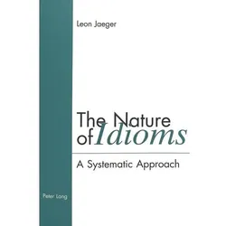 The Nature of Idioms, Fachbücher von Leon Jaeger