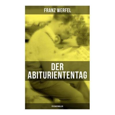 Der Abituriententag (Psychothriller), Taschenbuch von Franz Werfel, Musaicum Books, 978-80-272-6375-2