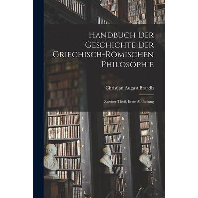Handbuch der Geschichte der Griechisch-Römischen Philosophie, Taschenbuch von Christian August Brandis, British Library, Historical Print Editions,