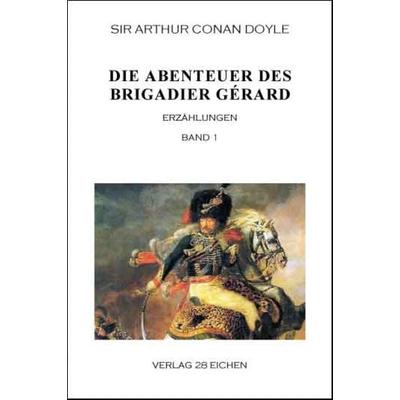 Arthur Conan Doyle: Ausgewählte Werke / Die Abenteuer des Brigadier Gérard. Band 1, Taschenbuch von Arthur Conan Doyle, Verlag 28 Eichen,