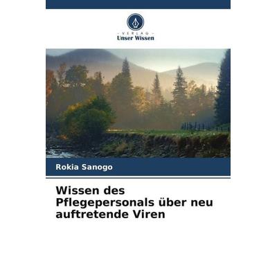 Wissen des Pflegepersonals über neu auftretende Viren, Taschenbuch von Rokia Sanogo, Verlag Unser Wissen, 978-620-6-03098-0