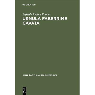 Urnula Faberrime Cavata, Gebundene Ausgabe von Elfriede Regina Knauer, De Gruyter, 978-3-598-77612-0