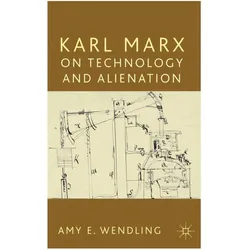 Karl Marx on Technology and Alienation, Fachbücher von A. Wendling