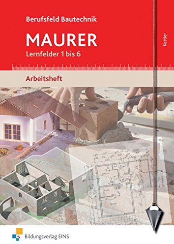 Kurt Kettler - Berufsfeld Bautechnik Maurer: Lernfelder 1-6: Arbeitsheft - Preis vom 30.09.2026 09:01:18 h