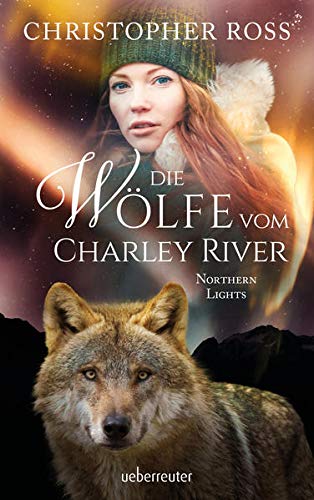 Christopher Ross - Northern Lights - Die Wölfe vom Charley River (Northern Lights, Bd. 4) - Preis vom 09.10.2026 07:28:09 h