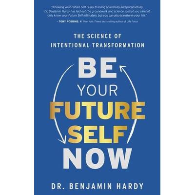 Be Your Future Self Now, Taschenbuch von Benjamin Hardy, Hay House, 978-1-4019-7401-5