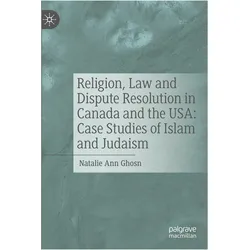 Religion, Law and Dispute Resolution in Canada and the USA: Case Studies of Islam and Judaism, Fachbücher von Natalie Ann Ghosn