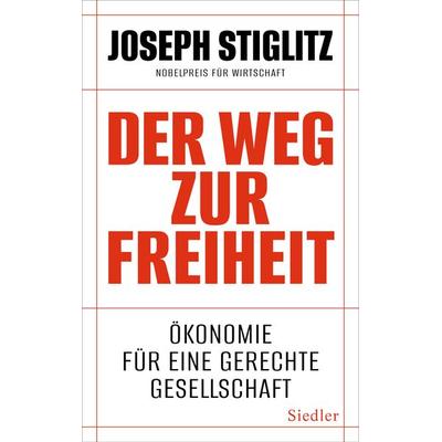 Der Weg zur Freiheit, Gebundene Ausgabe von Joseph E. Stiglitz, Siedler, 978-3-8275-0199-8