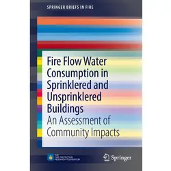 Fire Flow Water Consumption in Sprinklered and Unsprinklered Buildings, Fachbücher von Code Consultants