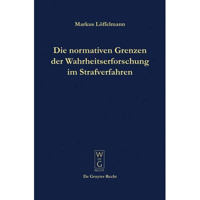 Die normativen Grenzen der Wahrheitserforschung im Strafverfahren, Gebundene Ausgabe von Markus Löffelmann, De Gruyter, 978-3-89949-512-6
