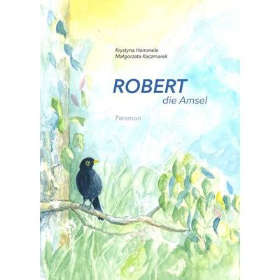 Robert, die Amsel, Gebundene Ausgabe von Krystyna Hammele, Paramon, 978-3-99501-023-0