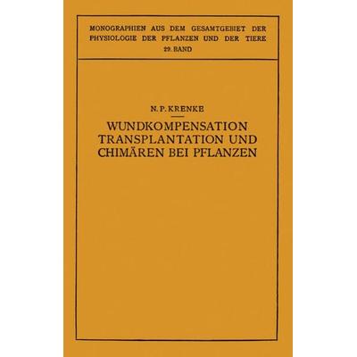 Wundkompensation Transplantation und Chimären bei Pflanzen, Taschenbuch von N.P. Krenke,N. Busch,O. Moritz, Springer Berlin, 978-3-642-98471-6