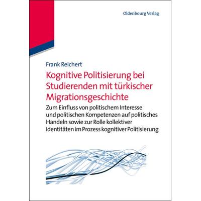 Kognitive Politisierung bei Studierenden mit türkischer Migrationsgeschichte, Taschenbuch von Frank Reichert, De Gruyter, 978-3-486-72040-2