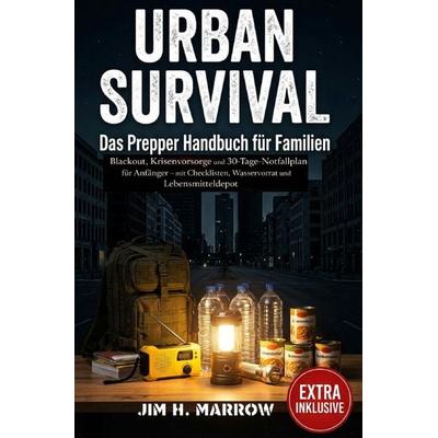 Survival / URBAN SURVIVAL, Das Prepper Handbuch für Familien, Taschenbuch von Jim H. Marrow, Epubli, 978-3-565-31645-8