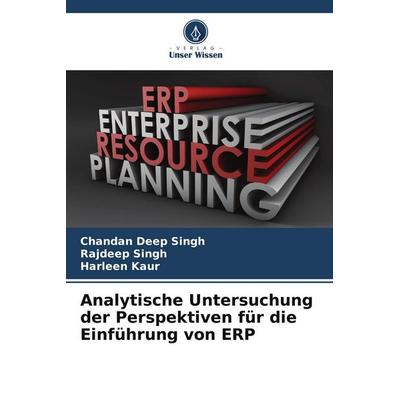 Analytische Untersuchung der Perspektiven für die Einführung von ERP, Taschenbuch von Chandan Deep Singh,Rajdeep Singh,Harleen Kaur, Verlag Unser