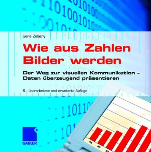 Gene Zelazny - Wie aus Zahlen Bilder werden: Der Weg zur visuellen Kommunikation - Preis vom 13.10.2026 19:28:25 h