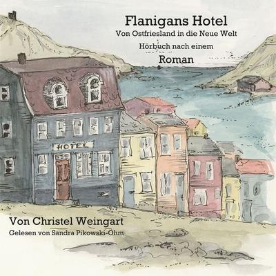 Flanigans Hotel Von Ostfriesland in die neue Welt - Christel Weingart, Audio, 4061707488870