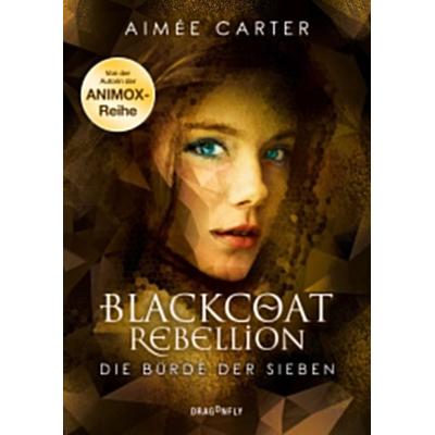Blackcoat Rebellion - Die Bürde der Sieben, Gebundene Ausgabe von Aimée Carter, Dragonfly