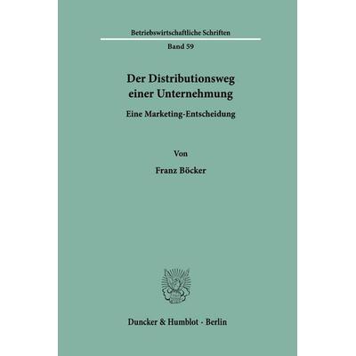 Der Distributionsweg einer Unternehmung., Taschenbuch von Franz Böcker, Duncker & Humblot, 978-3-428-02721-7