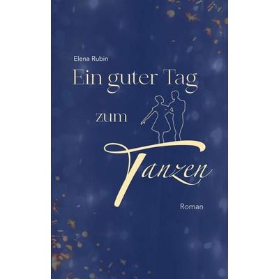 Ein guter Tag zum Tanzen, Taschenbuch von Elena Rubin, Tredition, 978-3-347-14491-0