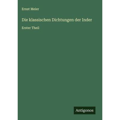 Die klassischen Dichtungen der Inder, Gebundene Ausgabe von Ernst Meier, Antigonos Verlag, 978-3-563-48064-9