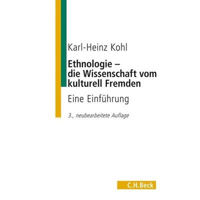 Ethnologie - die Wissenschaft vom kulturell Fremden, Taschenbuch von Karl-Heinz Kohl, C.H. Beck, 978-3-406-44805-8