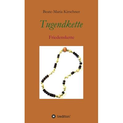 Tugendkette, Gebundene Ausgabe von Beate-Maria Kirschner, Tredition, 978-3-7345-1240-7