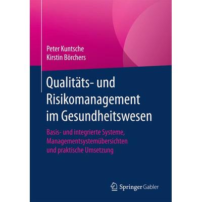 Qualitäts- und Risikomanagement im Gesundheitswesen, Gebundene Ausgabe von Peter Kuntsche,Kirstin Börchers, Springer Berlin, 978-3-642-55184-0