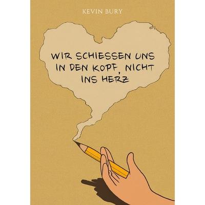 Wir schießen uns in den Kopf, nicht ins Herz, Taschenbuch von Kevin Bury, Epubli, 978-3-565-16180-5