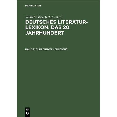 Deutsches Literatur-Lexikon. Das 20. Jahrhundert / Dürrenmatt - Ernestus, Gebundene Ausgabe von Wilhelm Kosch, De Gruyter, 978-3-908255-07-9