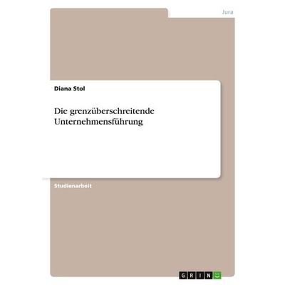 Die grenzüberschreitende Unternehmensführung, Taschenbuch von Diana Stol, GRIN, 978-3-638-93801-3