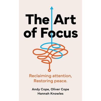 The Art of Focus, Taschenbuch von Andy Cope,Oliver Cope,Hannah Knowles, Quercus Publishing Plc, 978-1-399-82854-3