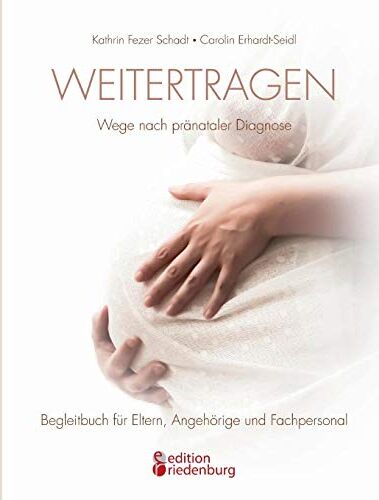 Kathrin Fezer Schadt - Weitertragen - Wege nach pränataler Diagnose. Begleitbuch für Eltern, Angehörige und Fachpersonal - Preis vom 09.10.2026 07:28:09 h
