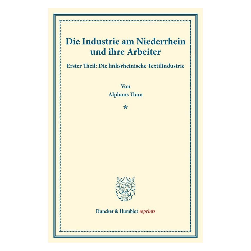 Duncker & Humblot Die Industrie am Niederrhein und ihre Arbeiter. (Deutsch, Softcover, Alphons Thun) (55862103)
