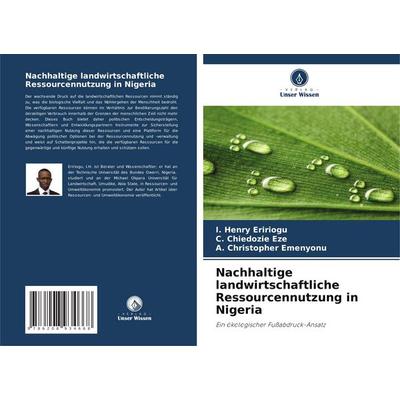 Nachhaltige landwirtschaftliche Ressourcennutzung in Nigeria, Taschenbuch von I. Henry Eririogu,C. Chiedozie Eze,A. Christopher Emenyonu, Verlag Unser