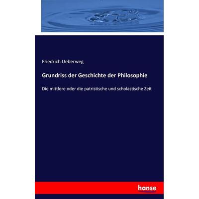 Grundriss der Geschichte der Philosophie, Taschenbuch von Friedrich Ueberweg, Hansebooks, 978-3-7428-0064-0
