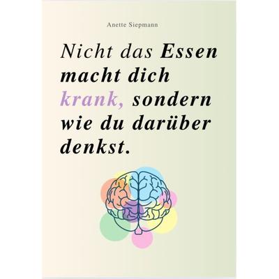 NICHT DAS ESSEN MACHT DICH KRANK, SONDERN WIE DU DARÜBER DENKST, Taschenbuch von Anette Siepmann, Reichenbacher Publishing GmbH