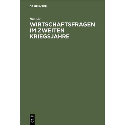 Wirtschaftsfragen im zweiten Kriegsjahre, Gebundene Ausgabe von Brandt, De Gruyter Mouton, 978-3-486-74720-1