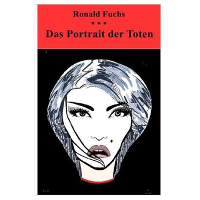 Das Portrait der Toten, Taschenbuch von Ronald Fuchs, Epubli, 978-3-7485-5322-9