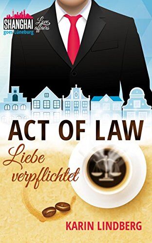 Karin Lindberg - Act of Law - Liebe verpflichtet: Shanghai Love Affairs 3 / Liebesroman - Preis vom 15.10.2026 23:06:25 h