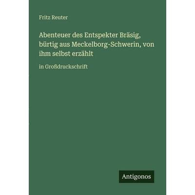 Abenteuer des Entspekter Bräsig, bürtig aus Meckelborg-Schwerin, von ihm selbst erzählt, Taschenbuch von Fritz Reuter, Antigonos Verlag,