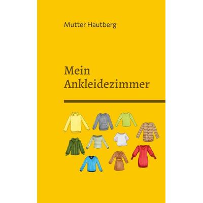 Mein Ankleidezimmer, Taschenbuch von Mutter Hautberg, BoD – Books on Demand, 978-3-7519-6924-6