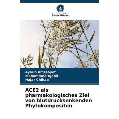 ACE2 als pharmakologisches Ziel von blutdrucksenkenden Phytokompositen, Taschenbuch von Ayoub Amssayef,Mohammed Ajebli,Hajar Chihab, Verlag Unser
