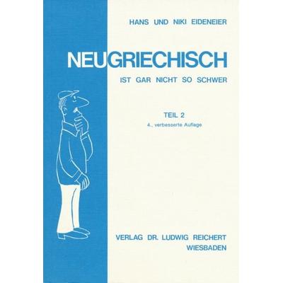 Neugriechisch ist gar nicht so schwer. Teil 2, Taschenbuch von Hans und Niki Eideneier, Reichert, L, 978-3-88226-510-1