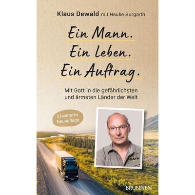 Ein Mann. Ein Leben. Ein Auftrag., Gebundene Ausgabe von Klaus Dewald Global Aid Network e.V.,Hauke Burgarth, Brunnen Verlag GmbH, 978-3-7655-3375-4