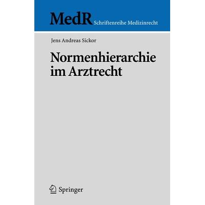 Normenhierarchie im Arztrecht, Taschenbuch von Jens Andreas Sickor, Springer Berlin, 978-3-540-25186-6