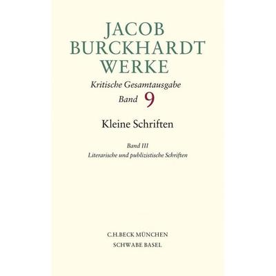 Jacob Burckhardt Werke Bd. 9: Kleine Schriften III, Gebundene Ausgabe von Jacob Burckhardt, C.H. Beck, 978-3-406-57749-9