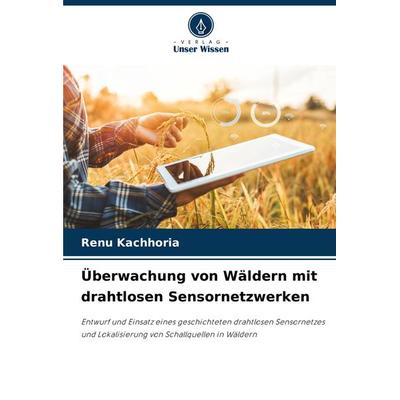 Überwachung von Wäldern mit drahtlosen Sensornetzwerken, Taschenbuch von Renu Kachhoria, Verlag Unser Wissen, 978-620-7-87023-3