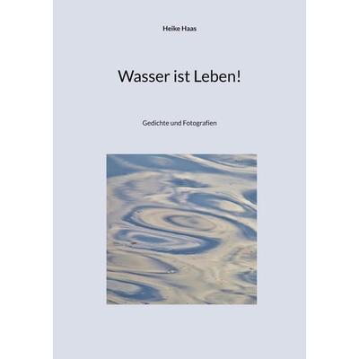Wasser ist Leben!, Taschenbuch von Heike Haas, BoD – Books on Demand, 978-3-7528-0444-7