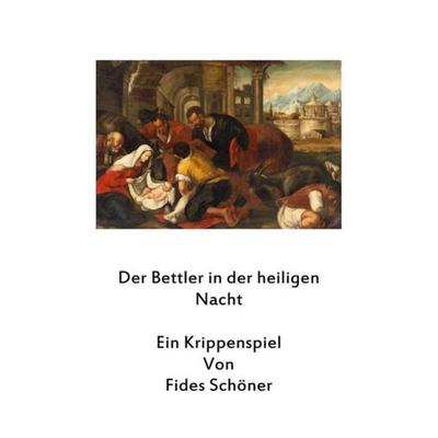 Krippenspiele für Kinder / Der Bettler in der Heiligen Nacht, Taschenbuch von Fides Schöner, Epubli, 978-3-7418-6610-4
